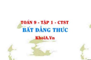 Bất đẳng thức là gì? Tính chất của bất đẳng thức? lớp 9 CTST
